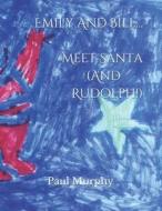 Emily And Bill... Meet Santa (And Rudolph!) di Paul Murphy edito da Independently Published