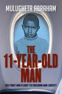 The 11 Year Old Man di Mulugheta Abraham edito da Inherence LLC