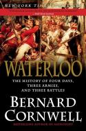 Waterloo: The History of Four Days, Three Armies, and Three Battles di Bernard Cornwell edito da Harper Paperbacks