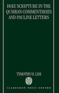 Holy Scripture in the Qumran Commentaries and Pauline Letters di Timothy H. Lim edito da OXFORD UNIV PR
