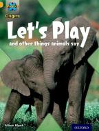 Project X Origins: Gold Book Band, Oxford Level 9: Communication: Let's Play - and other things animals say di Alison Blank edito da Oxford University Press