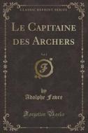 Le Capitaine Des Archers, Vol. 1 (classic Reprint) di Adolphe Favre edito da Forgotten Books