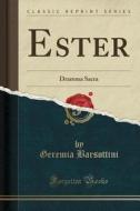 Ester: Dramma Sacra (Classic Reprint) di Geremia Barsottini edito da Forgotten Books