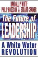 The Future Of Leadership di Randall P. White, Phil Hodgson, Stuart Crainer edito da Pearson Education Limited