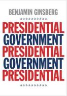 Presidential Government di Benjamin Ginsberg edito da Yale University Press