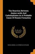 The Reaction Between Amino-Acids and Carbohydrates as a Probable Cause of Humin Formation edito da FRANKLIN CLASSICS TRADE PR