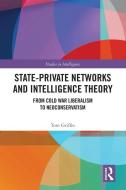 State-Private Networks And Intelligence Theory di Tom Griffin edito da Taylor & Francis Ltd