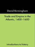 Trade and Empire in the Atlantic 1400-1600 di David Birmingham edito da Routledge