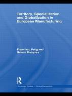 Territory, specialization and globalization in European Manufacturing di Helena Marques, Francisco Puig edito da Taylor & Francis Ltd