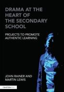 Drama at the Heart of the Secondary School di John Rainer, Martin Lewis edito da Taylor & Francis Ltd