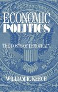 Economic Politics di William R. Keech edito da Cambridge University Press