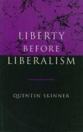 Liberty Before Liberalism di Quentin Skinner edito da Cambridge University Press