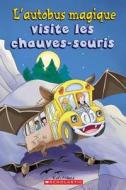 L' Autobus Magique Visite Les Chauves-Souris di Jeanette Lane edito da Scholastic