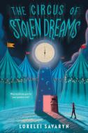 The Circus of Stolen Dreams di Lorelei Savaryn edito da PHILOMEL