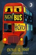 The Night Bus Hero di Onjali Q. Raúf edito da YEARLING