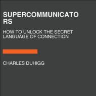 Supercommunicators: The Power of Conversation and Hidden Language of Connection di Charles Duhigg edito da RANDOM HOUSE LARGE PRINT