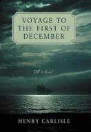 Voyage to the First of December di Henry Carlisle edito da iUniverse
