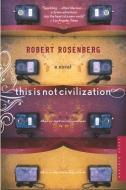 This Is Not Civilization di Robert Rosenberg edito da HOUGHTON MIFFLIN