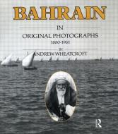 Bahrain Original Photographs 188 di Andrew Wheatcroft edito da Kegan Paul