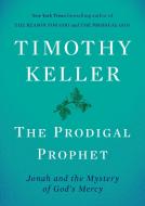 The Prodigal Prophet: Jonah and the Mystery of God's Mercy di Timothy Keller edito da VIKING HARDCOVER