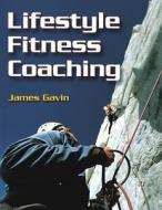 Lifestyle Fitness Coaching di James Gavin edito da Human Kinetics Publishers