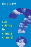 Can Science Fix Climate Change? di Mike Hulme edito da Polity Press