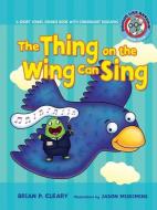 #5 the Thing on the Wing Can Sing: A Short Vowel Sounds Book with Consonant Digraphs di Brian P. Cleary edito da LERNER CLASSROOM