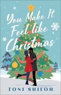 You Make It Feel Like Christmas di Toni Shiloh edito da BETHANY HOUSE PUBL