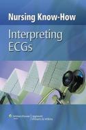 Nursing Know-how: Interpreting Ecgs edito da Lippincott Williams And Wilkins