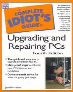 The Complete Idiot\'s Guide To Upgrading And Repairing Pcs di Joe Kraynak edito da Pearson Professional Education