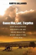 Causes Won, Lost, And Forgotten di Gary W. Gallagher edito da The University Of North Carolina Press