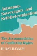 Autonomy, Sovereignty, and Self-Determination: The Accommodation of Conflicting Rights di Hurst Hannum edito da University of Pennsylvania Press
