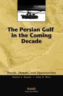 The Persian Gulf in the Coming Decade: Trends, Threats, and Opportunities di Daniel L. Byman, John R. Wise edito da RAND CORP