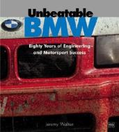 Unbeatable BMW: Eighty Years of Engineering and Motorsport Success di Jeremy Walton edito da Bentley Publishers