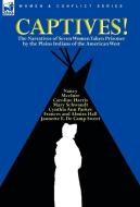 Captives! The Narratives of Seven Women Taken Prisoner by the Plains Indians of the American West di Cynthia Ann Parker, Mary Schwandt, Caroline Harris edito da LEONAUR