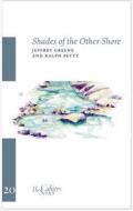 Shades of the other Shore di Jeffrey Greene, Ralph Petty edito da Sylph Editions