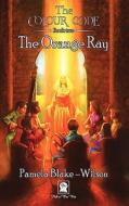 The Colour Code: The Orange Ray di Pamela Blake-Wilson edito da PICK A WOO WOO PUBL