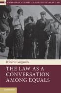 The Law As A Conversation Among Equals di Roberto Gargarella edito da Cambridge University Press