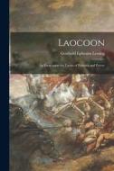 Laocoon; an Essay Upon the Limits of Painting and Poetry di Gotthold Ephraim Lessing edito da LIGHTNING SOURCE INC