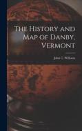 The History and Map of Danby, Vermont di John C. Williams edito da LEGARE STREET PR
