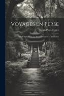 Voyages En Perse: Dans L'afghanistan, Le Beloutchistan Et Le Turkestan di Joseph Pierre Ferrier edito da LEGARE STREET PR