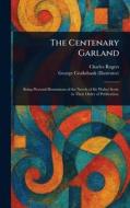 The Centenary Garland di Charles Rogers, George Cruikshank edito da Creative Media Partners, LLC