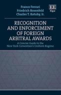 Recognition And Enforcement Of Foreign Arbitral Awards di Franco Ferrari, Friedrich Rosenfeld, Charles Kotuby edito da Edward Elgar Publishing Ltd