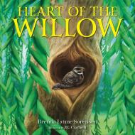 Heart of the Willow di Brenda Lynne Sorensen edito da FriesenPress