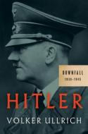 Hitler: Downfall: 1939-1945 di Volker Ullrich edito da VINTAGE