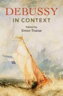 Debussy in Context edito da Cambridge University Press
