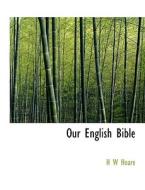 Our English Bible di H W Hoare edito da BiblioLife
