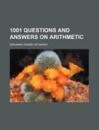 1001 Questions and Answers on Arithmetic di Benjamin Adams Hathaway edito da Rarebooksclub.com