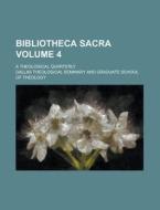 Bibliotheca Sacra; A Theological Quarterly Volume 4 di Dallas Theological Theology edito da Rarebooksclub.com