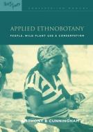 Applied Ethnobotany: People, Wild Plant Use and Conservation edito da ROUTLEDGE